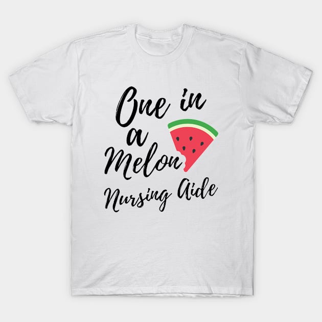 Nurse Aide Gift Ideas - One in a Melon Nursing Aide Design. T-Shirt by OriginalGiftsIdeas